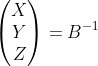 \begin{pmatrix} X\\ Y\\ Z \end{pmatrix}=B^{-1}